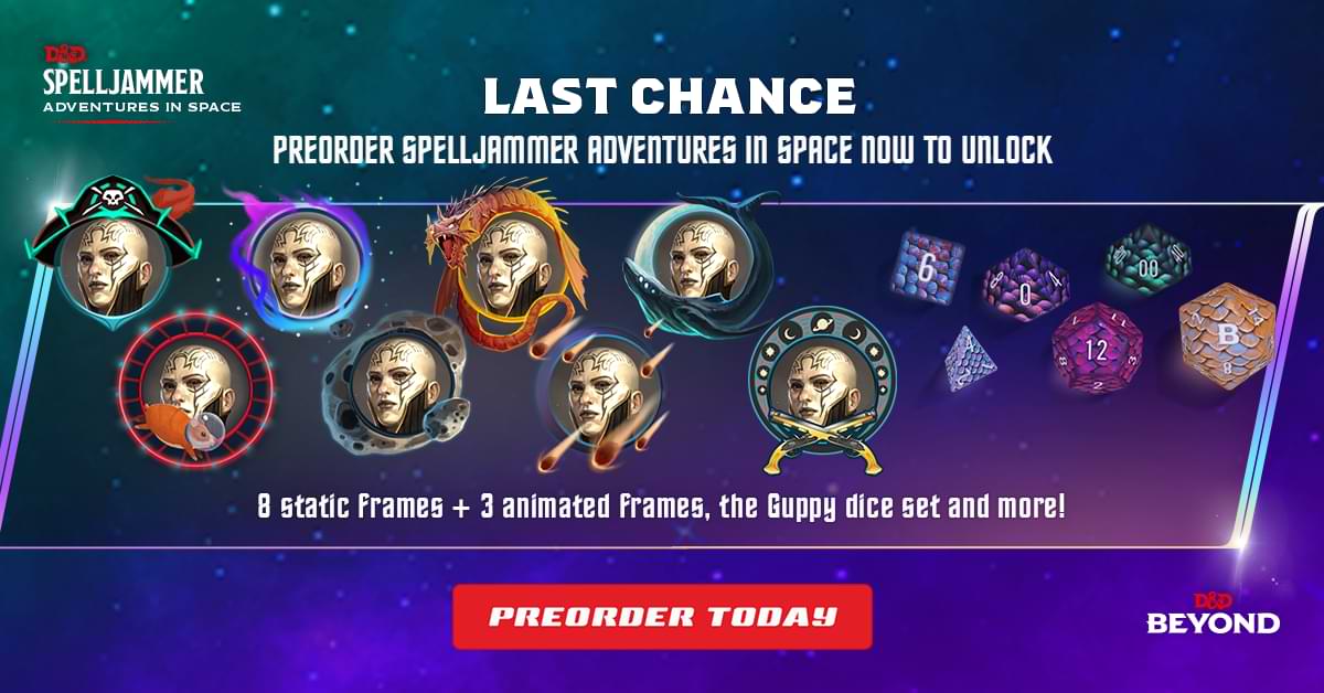 Text reads, "Last chance: Preorder Spelljammer Adventures in space now to unlock 8 static frames, 3 animated frames, the Guppy Dice Set, and more!"