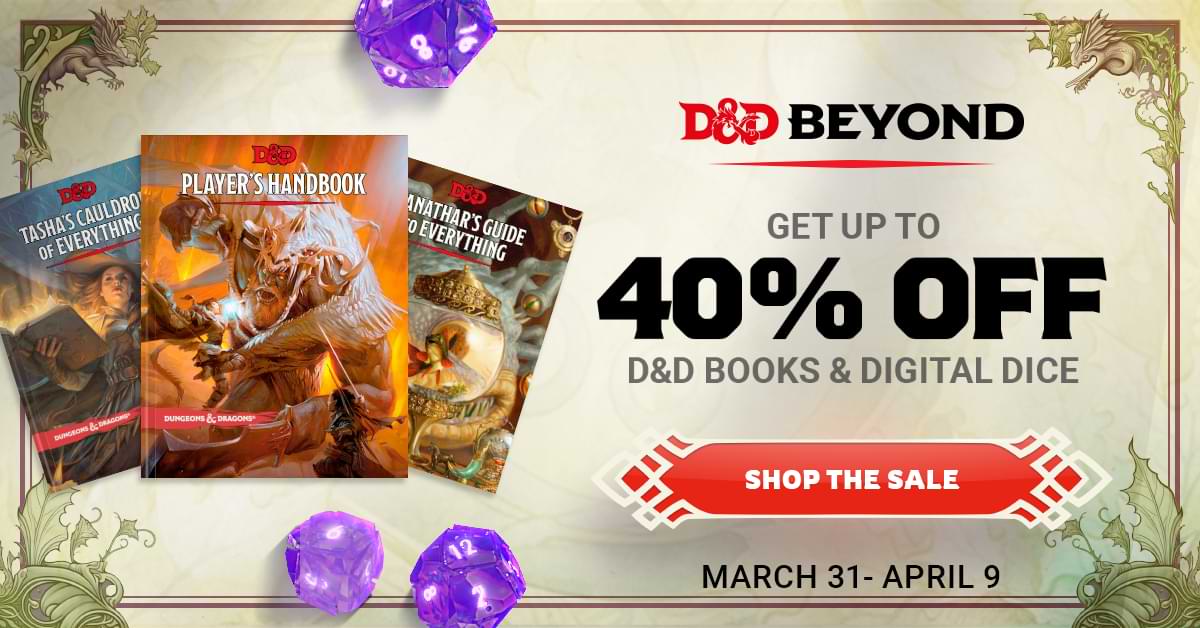 Covers of Tasha's Cauldron of Everything, the Player's Handbook, and Xanathar's Guide to Everything with the text, "Get up to 40% off D&D books and dice. March 31 - April 9"